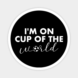 I'm on Cup of the World Magnet